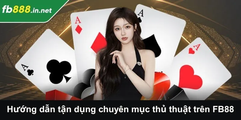 Hướng dẫn tận dụng chuyên mục thủ thuật trên FB88