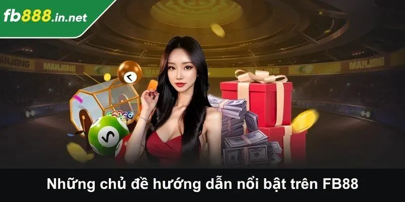 Những chủ đề hướng dẫn nổi bật trên FB88